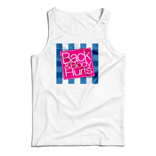 Back And Body Hurts Tank Top For UNISEX