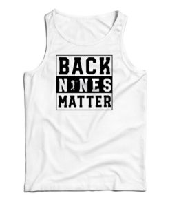 Back Nines Matter Tank Top For UNISEX