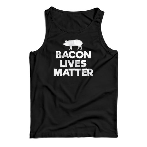 Bacon Lives Matter Tank Top For UNISEX