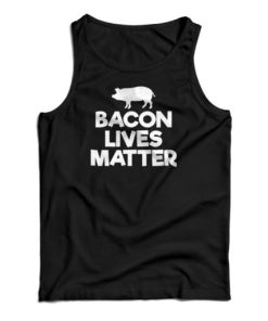 Bacon Lives Matter Tank Top For UNISEX