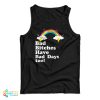 Bad Bitches Have Bad Days Too Tank Top