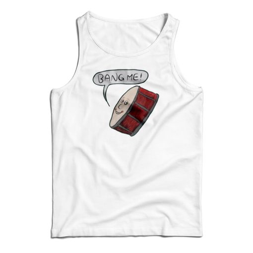 Bang Me Drum Classic Tank Top For UNISEX