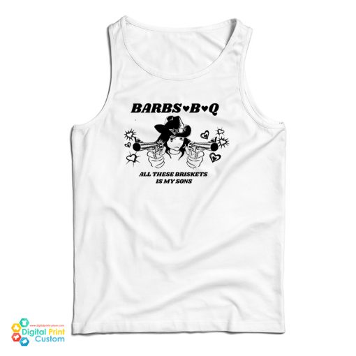 Barbs B Q All These Briskets Is My Sons Tank Top For UNISEX