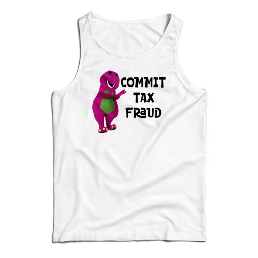 Barney Commit Tax Fraud Tank Top For UNISEX