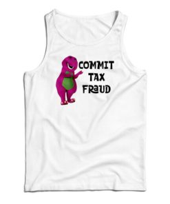 Barney Commit Tax Fraud Tank Top For UNISEX