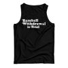 Baseball Withdrawal Is Real Tank Top For Men’s And Women’s