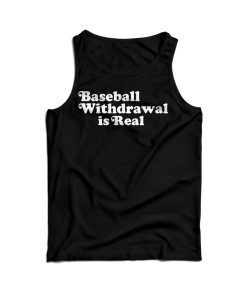 Baseball Withdrawal Is Real Tank Top For Men’s And Women’s