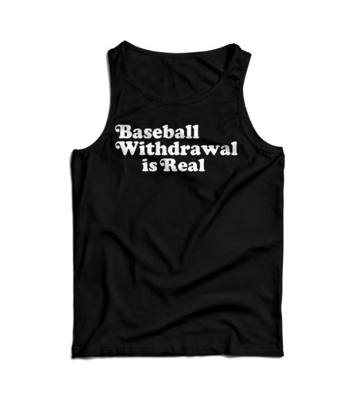 Baseball Withdrawal Is Real Tank Top For Men’s And Women’s