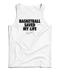 Basketball Saved My Life Tank Top For UNISEX