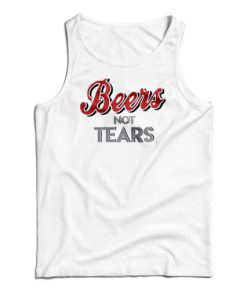 Beers Not Tears Tank Top For UNISEX
