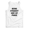 Being Straight Was My Phase Tank Top
