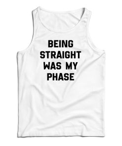 Being Straight Was My Phase Tank Top Being Straight Was My Phase Tank Top