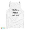 Beto Please Fuck Me Tank Top