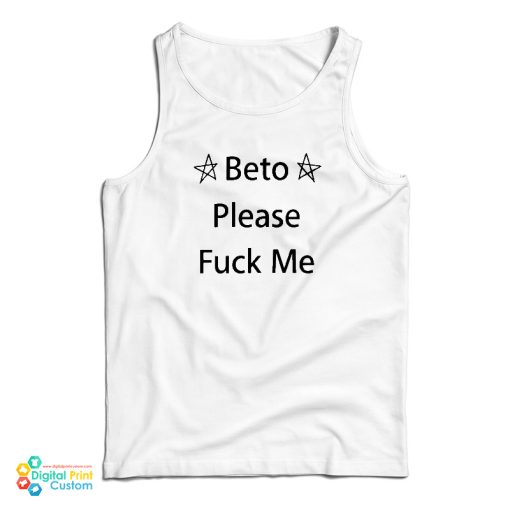 Beto Please Fuck Me Tank Top