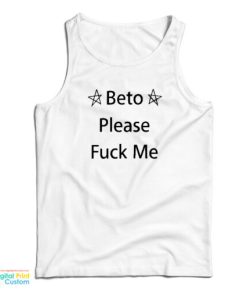 Beto Please Fuck Me Tank Top