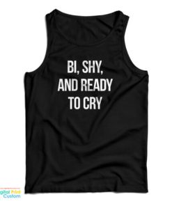 Bi Shy And Ready To Cry Tank Top For UNISEX