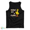 Big Bird Don’t Be A Cunt Tank Top