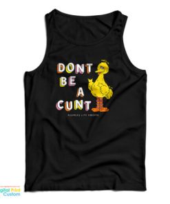 Big Bird Don’t Be A Cunt Tank Top