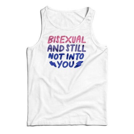 Bisexual And Still Not Into You Tank Top