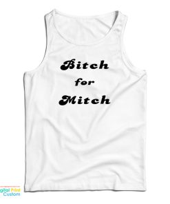 Bitch For Mitch Tank Top For UNISEX Bitch For Mitch Tank Top For UNISEX