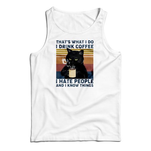 Black Cat That’s What I Do I Drink Coffee I Hate People And I Know Things Vintage Tank Top