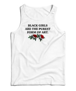 Black Girls Are The Purest Form of Art Tank Top