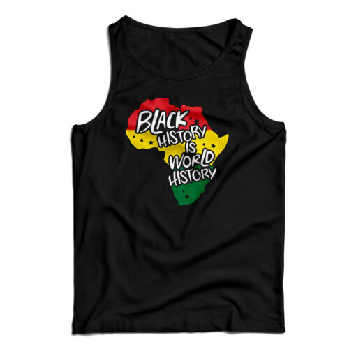 Black History Is World History Tank Black History Is World History Tank