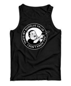 Bobby Hill That’s My Surplus Value I don’t Know You Tank Top For UNISEX