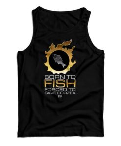 Born To Fish Forced To Save Eorzea Tank Top