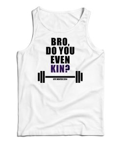Bro Do You Even Kin Kpc Winter 2014 Tank Bro Do You Even Kin Kpc Winter 2014 Tank