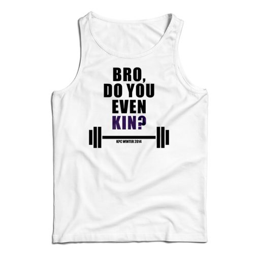 Bro Do You Even Kin Kpc Winter 2014 Tank