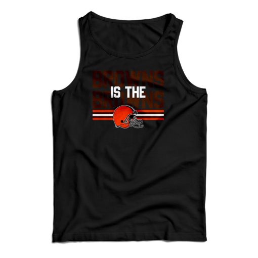 Browns Is The Browns Cleveland Browns Tank Top For UNISEX