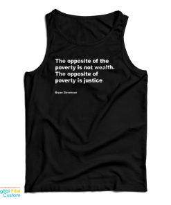 Bryan Stevenson The Opposite Of Poverty Is Not Wealth Tank Top