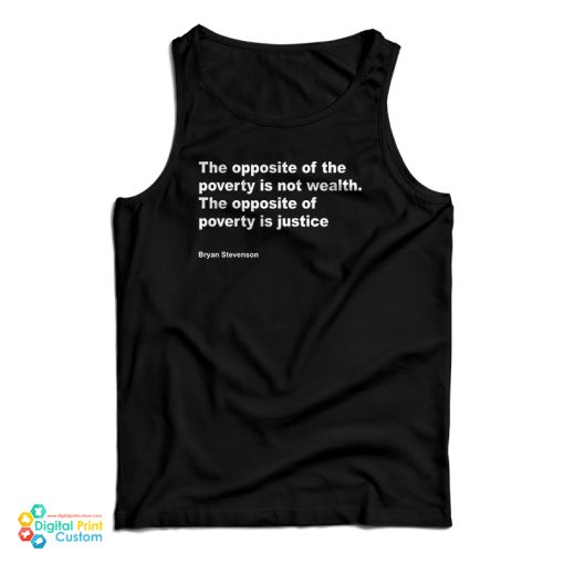 Bryan Stevenson The Opposite Of Poverty Is Not Wealth Tank Top