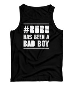 Bubu Has Been A Bad Boy Tank Top For UNISEX