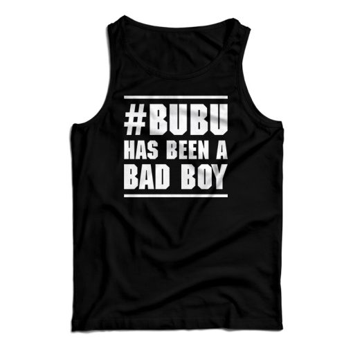 Bubu Has Been A Bad Boy Tank Top For UNISEX