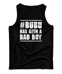 Bubu Has Been A Bad Boy Tank Top For UNISEX