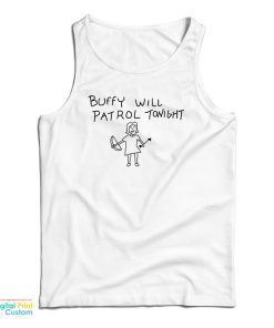 Buffy Will Patrol Tonight Tank Top For UNISEX Buffy Will Patrol Tonight Tank Top For UNISEX
