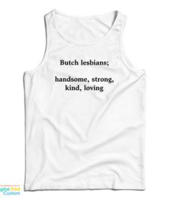 Butch Lesbians Handsome Strong Kind Loving Tank Top