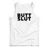Butt Slut Tank Top For UNISEX