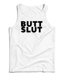 Butt Slut Tank Top For UNISEX