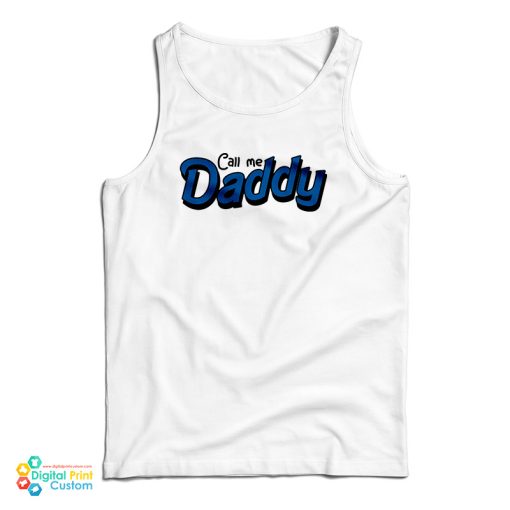 Call Me Daddy Tank Top For UNISEX
