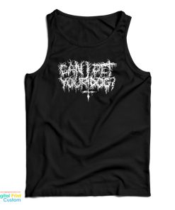 Can I Pet Your Dog Death Metal Logo Tank Top For