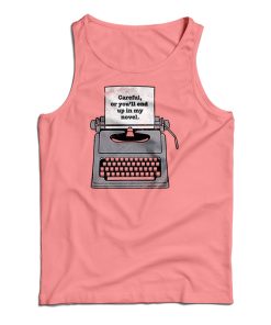 Careful Or You’ll End Up In My Novel Tank Top