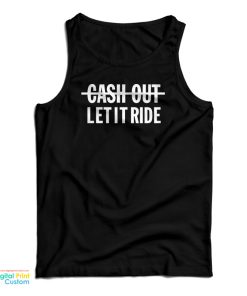 Cash Out Let It Ride Tank Top Tank Top