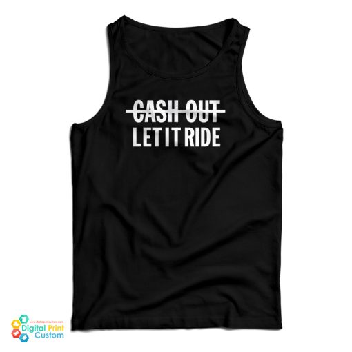 Cash Out Let It Ride Tank Top Tank Top