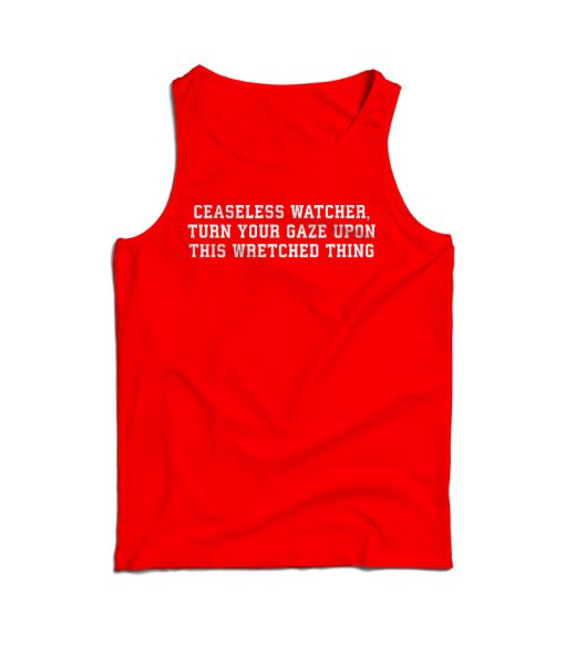 Ceaseless Watcher Turn Your Gaze Upon This Wretched Thing Tank Top