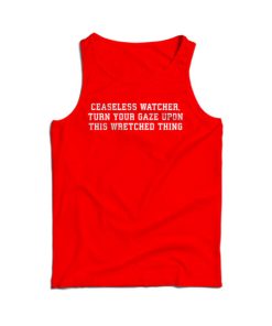 Ceaseless Watcher Turn Your Gaze Upon This Wretched Thing Tank Top