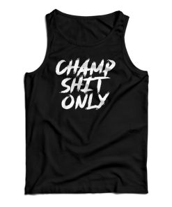 Champ Shit Only Tony Ferguson Tank Top