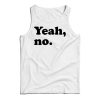 Cheap Custom Funny Yeah No Tank Top For Men And Women